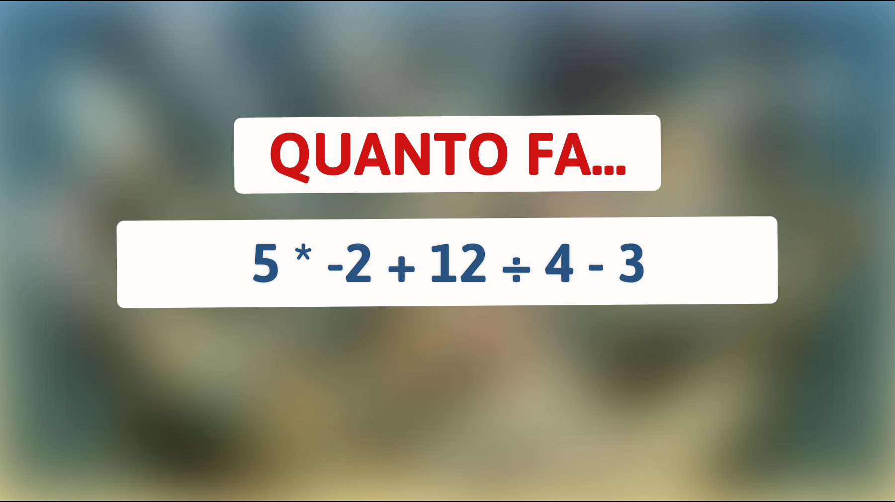 \"Solo i Veri Geni Riescono a Risolvere Quest'Indovinello Matematico! Scopri Quanto fa 5 * -2 + 12 ÷ 4 - 3 e Metti alla Prova la Tua Intelligenza\""